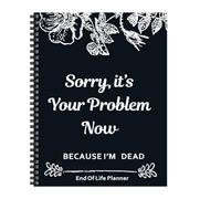 Agenda de fin de vida del Reino Unido: "Sorry, It's Your Problem Now Because I'm Dead" - A4 guiado Final Arrangements Organizador Libro de trabajo y calendario de pared 2025