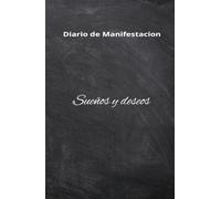 agenda de manifestacion en español para plasmar hacer realidad tus sueños: 130 dias de manifestacion