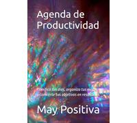 Agenda de Productividad: Planifica tus días, organiza tus metas y convierte tus objetivos en resultados