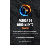 AGENDA DE RENDIMIENTO: NOVA FIT: 6 Meses de Consistencia y Transformación: Diario de Entrenamiento, Nutrición y Mentalidad para el Máximo Potencial.
