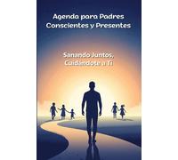 Agenda de Tapa Blanda para Padres Conscientes y Presentes: Sanando Juntos, Cuidándote a Ti.: Tu Guía Diaria para el Autocuidado, Crecimiento Personal ... y Vive una Paternidad Plena. En Formato A5
