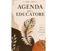 AGENDA D'EDUCATORE 2026/2027: Pianificazione settimanale, osservazioni, progetti educativi e documentazione pedagogica per nido e scuola dell'infanzia