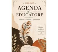 AGENDA D'EDUCATORE 2026/2027: Pianificazione settimanale, osservazioni, progetti educativi e documentazione pedagogica per nido e scuola dell'infanzia
