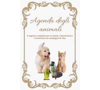 Agenda degli animali: Il registro completo per la salute, il benessere e i ricordi del tuo compagno di vita.