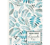 Agenda Del Docente 2026-2027: Diario dell'Insegnante per Organizzare il Tuo Anno Scolastico da Settembre 2026 a Luglio 2027.