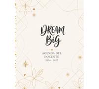 Agenda del Docente 2026/2027 dream big: da Settembre 2026 - Agosto 2027: diario settimanale, orari, programmazione didattica e registro voti