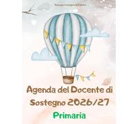 AGENDA DEL DOCENTE DI SOSTEGNO - Scuola Primaria: Pianificatore professionale con normativa aggiornata, prompts IA, schede operative e strumenti per ... (Agenda del Docente di Sostegno 2026/2027)