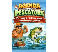 AGENDA DEL PESCATORE: per capire se il tuo pesce era davvero grosso