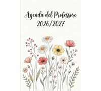 Agenda del Professore 2026/2027: Giornaliera, 1 pagina per giorno da Agosto 26 a Luglio 27 - Pianificatore dell’Attività giornaliere per insegnanti | Registro del Professore | Formato A5 - Fiori.