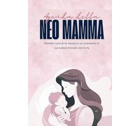 Agenda della Neo Mamma: Prenditi cura di te stessa in un momento in cui tutto il mondo non lo fa