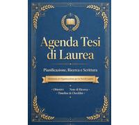 AGENDA DELLA TESI DI LAUREA: Il taccuino Universitario per scrivere la Tesi, dall'idea alla discussione