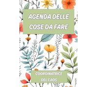 AGENDA DELLE COSE DA FARE: Coordinatrice del Caos. Registra in questa rubrica le tue faccende quotidiane, i tuoi appuntamenti in modo tale da ... priorità e obiettivi in modo elegante!
