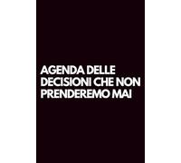 Agenda delle decisioni che non prenderemo mai: Libro per appunti a righe divertente, Idea regalo collega ufficio, capo, moglie, marito, amica, amico