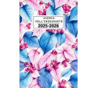 Agenda Dell'insegnante 2025/2026: Diario per insegnati || Registro del professore || Planificatore settimanale e mensile, 1 settimana su 2 pagine || Fiori - Formato A5.