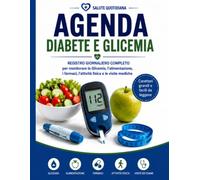 Agenda Diabete e Glicemia: Registro giornaliero completo per monitorare la glicemia, l'alimentazione, i farmaci, l'attività fisica e le visite mediche. Con caratteri grandi e facili da leggere.