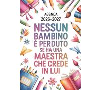 Agenda Docente 2026/2027 Regalo Maestra Fine Anno: Diario Settimanale per Insegnanti - Nessun bambino è perduto se ha un insegnante - Formato da borsa A5.