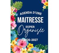 Agenda d'une maitresse super organisée 2026 2027: Planificateur Hebdomadaire & Mensuel pour les maîtresses des écoles - 186 pages pour une ... et détaillée de l'année scolaire 2026-2027