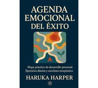 AGENDA EMOCIONAL DEL ÉXITO. Mapa práctico de desarrollo personal. Ejercicios diarios y escritura terapéutica: Hábitos positivos y coaching emocional. Alcanzar tus metas con equilibrio y bienestar.