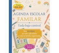 Agenda Escolar Familiar - Todo Bajo Control. Curso 2026-2027: Tres escolares, un solo calendario y toda la familia organizada.