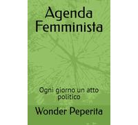 Agenda Femminista: Ogni giorno un atto politico