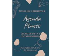 Agenda fitness: Diario de dieta y entrenamiento de 12 semanas: Agenda de salud y bienestar Planificador semanal de comida y ejercicio