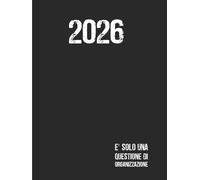 Agenda giornaliera A4 Copertina Rigida: 1 pagina per giorno - 12 mesi da Gennaio a Dicembre - Formato Grande A4 - E' solo una Questione di Organizzazione.