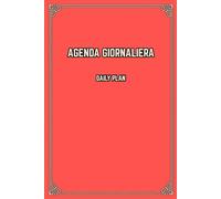 Agenda giornaliera - Daily plan: organizer per le tue giornate. Agenda Senza Data - Calendario perpetuo, con più di 100 pagine: Organizza le tue ... tue giornate in modo semplice ed efficiente