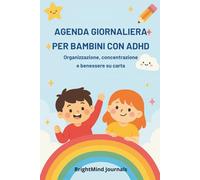 AGENDA GIORNALIERA PER BAMBINI CON ADHD: Organizzazione, concentrazione e benessere su carta