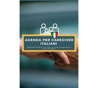 Agenda giornaliera per caregiver italiani: Organizza farmaci, turni, note e ricordi. Un aiuto concreto per chi si prende cura con amore