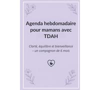Agenda hebdomadaire pour mamans avec TDAH: Clarté, équilibre et bienveillance - un compagnon de 6 mois