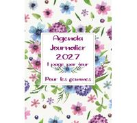Agenda Journalier 2027 A4: Planificateur 1 page par jour avec heures de janvier à décembre, avec fêtes françaises ET Citations inspirantes pour les femmes | Fleurs Couverture
