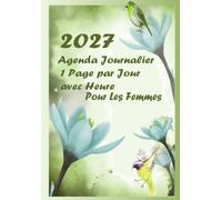 Agenda Journalier 2027 A5: Planificateur 1 page par jour avec heures de janvier à décembre, avec fêtes françaises ET Citations inspirantes pour les femmes | Fleurs Couverture