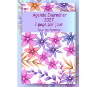 Agenda Journalier 2027: Planificateur 1 page par jour avec heures de janvier à décembre, 366 jours avec fêtes françaises ET Citations inspirantes pour les femmes | Fleurs Couverture