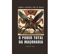 AGENDA MAÇÔNICA DOS 33 GRAUS: O Poder Total da Maçonaria