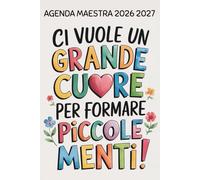 Agenda Maestra 2026 2027: Ci Vuole Un Grande Cuore Per Formare Piccole Menti