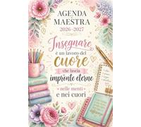 Agenda Maestra 2026 2027: Insegnare è un lavoro del Cuore - Regalo Maestra Fine Anno - Diario settimanale per Insegnanti.