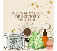 Agenda Mágica de Sueños y Gratitud: Una guía de autoconocimiento, metas y gratitud para crear una vida con intención