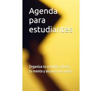 Agenda para estudiantes: Organiza tu estudio, enfoca tu mente y alcanza tus metas
