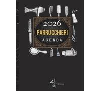 Agenda parrucchieri 2026: Pianificazione giornaliera appuntamenti per parrucchieri e barbieri | 4 colonne | Intervalli di 15/30/45/60 minuti | 1 giorno 1 pagina e orario | Copertina rigida A4