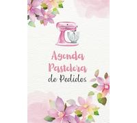 Agenda Pastelera de Pedidos: Lleva el registro y control de tus pedidos de pastelería y postres.