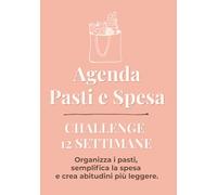 Agenda Pasti e Spesa - Challenge 12 Settimane: Planner settimanale per organizzare i pasti, risparmiare sulla spesa e creare abitudini semplici.