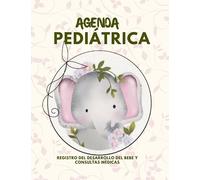AGENDA PEDIÁTRICA: Registro del desarrollo del bebe y consultas médicas: Libro pediátrico: Cuidado infantil, Salud pediátrica y Control de peso y altura