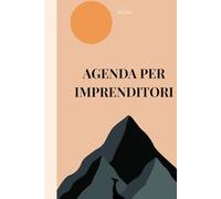 Agenda per imprenditori: Strumenti per la gestione del tempo, obiettivi annuali e crescita personale