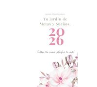 Agenda Planificadora 2026 Tu Jardín de Metas y Sueños: ¡Cultiva tus sueños, planifica tu exíto!