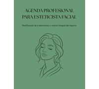 Agenda Profesional para Esteticista Facial: Planificación de Tratamientos y Control Integral del Negocio para Esteticistas
