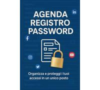 Agenda Registro Password: 100 Pagine per Gestire in Sicurezza Username, Password e Credenziali: Mai più password dimenticate: organizza in modo sicuro tutte le tue credenziali in un unico posto