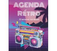 Agenda Rétro Années 80 : Agenda Hebdomadaire Non Daté - 52 Semaines pour Organiser ses Objectifs, Habitudes, Lectures et Projets: Planificateur ... mensuels, objectifs annuels et trimestriels