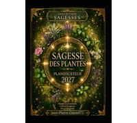 Agenda Sagesses des plantes 2027: 12 mois symboliques pour vivre l’année avec intention, équilibre et clarté