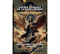 AGENDA SAGRADA DE LA SANTA MUERTE: PROTECCIÓN Y DEVOCIÓN DIARIA, EDICIÓN PREMIUM A TODO COLOR