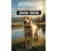 Agenda Scolaire 2025/2026 - Labrador: Septembre 2025 - Juillet 2026 | Format A5 | 2 Jours par Page | Parfait pour Organiser Votre Année Scolaire
